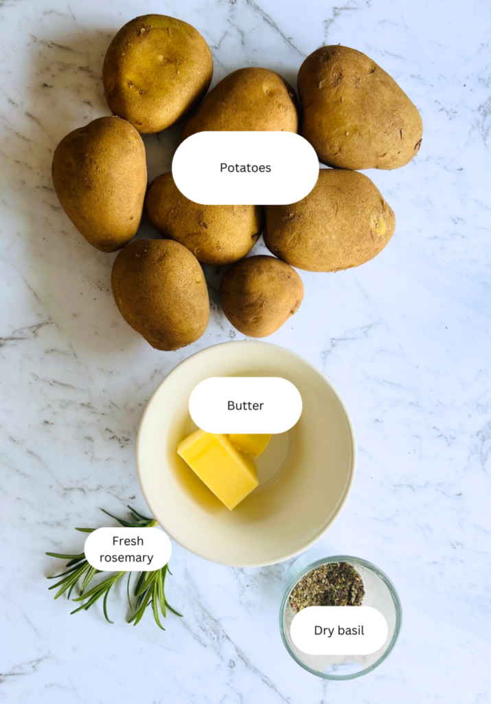 all ingredients for baked potatoes. 
dutch cream potatoes
butter
rosemary
dry basil